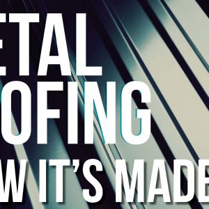 How Metal Roofing is Made